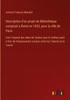 bokomslag Description d'un projet de Bibliothque compos a Rome en 1833, pour la ville de Paris