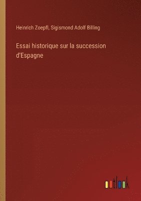 bokomslag Essai historique sur la succession d'Espagne