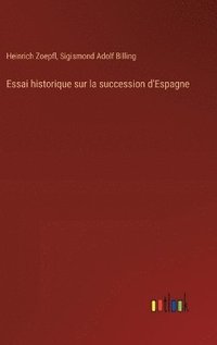 bokomslag Essai historique sur la succession d'Espagne