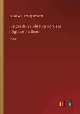 bokomslag Histoire de la civilisation morale et religieuse des Grecs