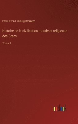 bokomslag Histoire de la civilisation morale et religieuse des Grecs