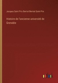 bokomslag Histoire de l'ancienne universit de Grenoble