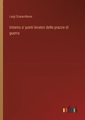 bokomslag Intorno a' ponti levatoi delle piazze di guerra