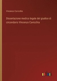 bokomslag Dissertazione medico legale del giudice di circondario Vincenzo Cavicchia