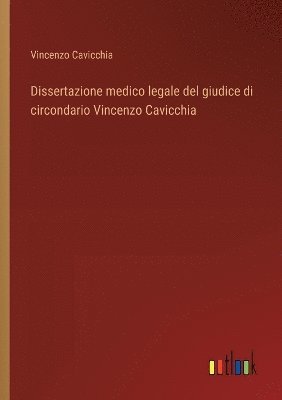 Dissertazione medico legale del giudice di circondario Vincenzo Cavicchia 1