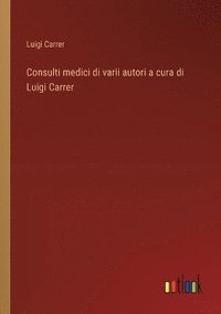 bokomslag Consulti medici di varii autori a cura di Luigi Carrer