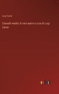 bokomslag Consulti medici di varii autori a cura di Luigi Carrer