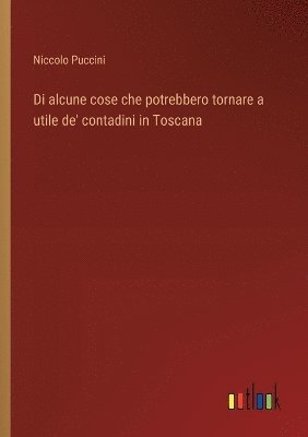 bokomslag Di alcune cose che potrebbero tornare a utile de' contadini in Toscana