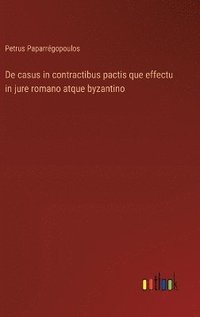 bokomslag De casus in contractibus pactis que effectu in jure romano atque byzantino