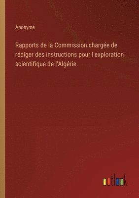 bokomslag Rapports de la Commission charge de rdiger des instructions pour l'exploration scientifique de l'Algrie