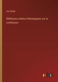 bokomslag Rflexions mdico-thologiques sur la confession