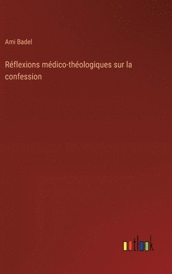 bokomslag Rflexions mdico-thologiques sur la confession