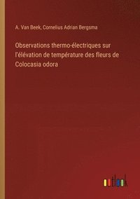 bokomslag Observations thermo-électriques sur l'élévation de température des fleurs de Colocasia odora