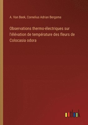 Observations thermo-lectriques sur l'lvation de temprature des fleurs de Colocasia odora 1