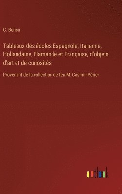 bokomslag Tableaux des coles Espagnole, Italienne, Hollandaise, Flamande et Franaise, d'objets d'art et de curiosits