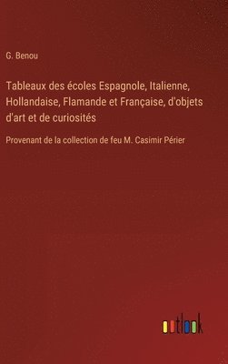 G Benou, G. Benou - Tableaux des écoles Espagnole, Italienne, Hollandaise, Flamande et Française, d'objets d'art et de curiosités, Inbunden