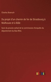 bokomslag Du projet d'un chemin de fer de Strasbourg  Mulhouse et  Ble