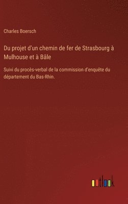 Du projet d'un chemin de fer de Strasbourg  Mulhouse et  Ble 1