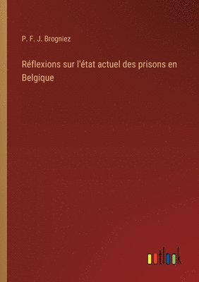 Rflexions sur l'tat actuel des prisons en Belgique 1