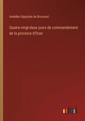 bokomslag Quatre-vingt-deux jours de commandement de la province d'Oran