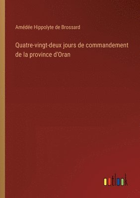 Quatre-vingt-deux jours de commandement de la province d'Oran
