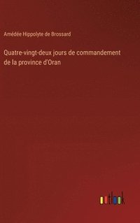 bokomslag Quatre-vingt-deux jours de commandement de la province d'Oran