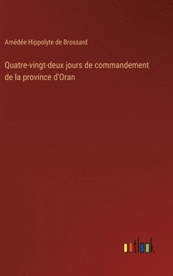 Quatre-vingt-deux jours de commandement de la province d'Oran 1