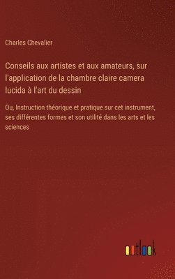 bokomslag Conseils aux artistes et aux amateurs, sur l'application de la chambre claire camera lucida  l'art du dessin