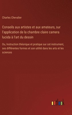 Conseils aux artistes et aux amateurs, sur l'application de la chambre claire camera lucida à l'art du dessin
