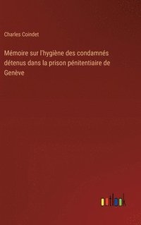 bokomslag Mmoire sur l'hygine des condamns dtenus dans la prison pnitentiaire de Genve