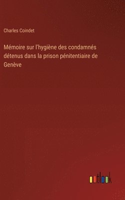 bokomslag Mmoire sur l'hygine des condamns dtenus dans la prison pnitentiaire de Genve