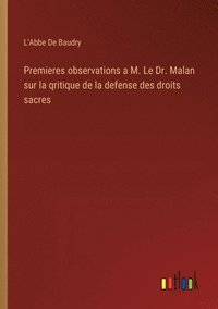 bokomslag Premieres observations a M. Le Dr. Malan sur la qritique de la defense des droits sacres