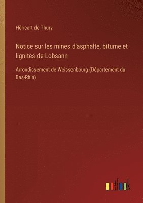 Héricart de Thury - Notice sur les mines d'asphalte, bitume et lignites de Lobsann, Häftad