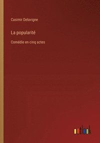 bokomslag La popularité: Comédie en cinq actes