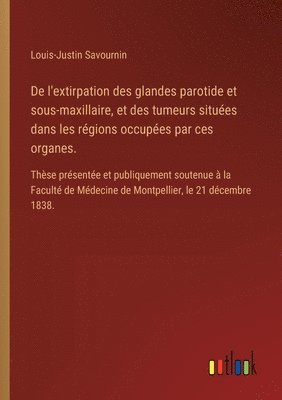 bokomslag De l'extirpation des glandes parotide et sous-maxillaire, et des tumeurs situées dans les régions occupées par ces organes.