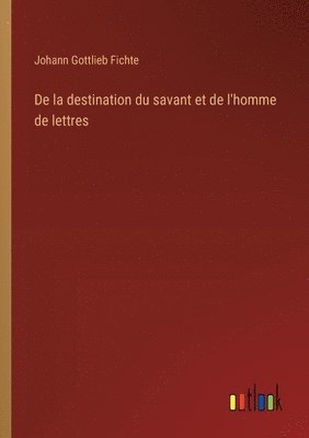 bokomslag De la destination du savant et de l'homme de lettres