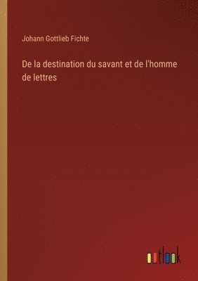 De la destination du savant et de l'homme de lettres