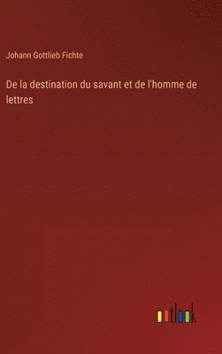 De la destination du savant et de l'homme de lettres
