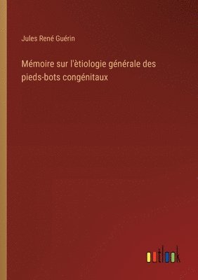 bokomslag Mémoire sur l'ètiologie générale des pieds-bots congénitaux