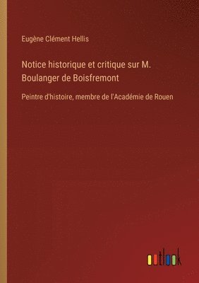 bokomslag Notice historique et critique sur M. Boulanger de Boisfremont