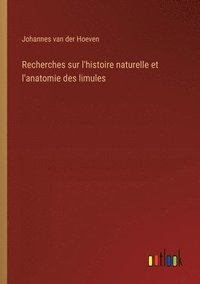 bokomslag Recherches sur l'histoire naturelle et l'anatomie des limules