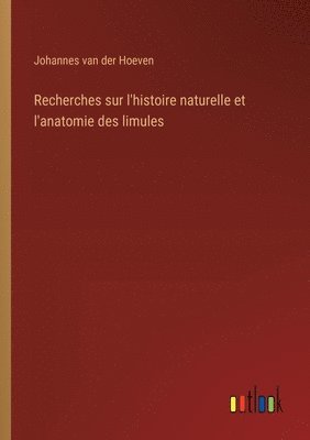 bokomslag Recherches sur l'histoire naturelle et l'anatomie des limules