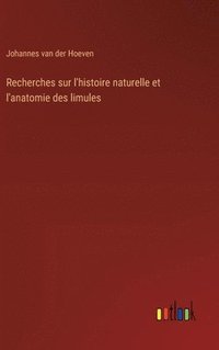 bokomslag Recherches sur l'histoire naturelle et l'anatomie des limules