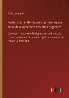 bokomslag Recherches anatomiques et physiologiques sur le dveloppement des tres organiss