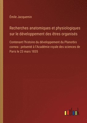 Émile Jacquemin - Recherches anatomiques et physiologiques sur le développement des êtres organisés, Häftad
