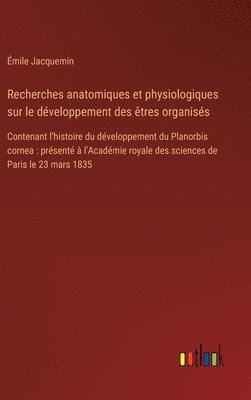 bokomslag Recherches anatomiques et physiologiques sur le dveloppement des tres organiss