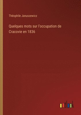 bokomslag Quelques mots sur l'occupation de Cracovie en 1836