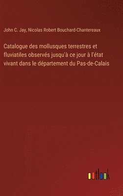 Catalogue des mollusques terrestres et fluviatiles observs jusqu' ce jour  l'tat vivant dans le dpartement du Pas-de-Calais 1