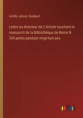 bokomslag Lettre au directeur de L'Artiste touchant le manuscrit de la Bibliothque de Berne N 354 perdu pendant vingt-huit ans