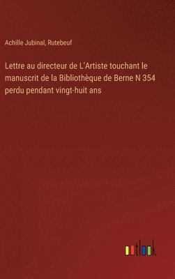 Lettre au directeur de L'Artiste touchant le manuscrit de la Bibliothèque de Berne N 354 perdu pendant vingt-huit ans